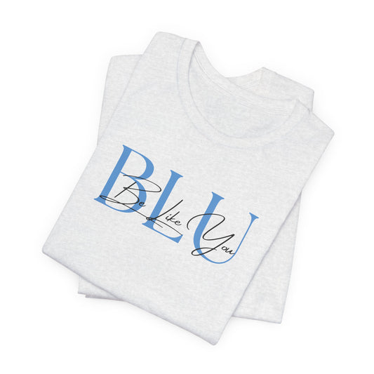 BE LIKE YOU Short Sleeve Tee